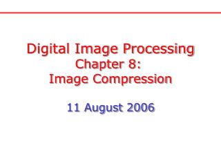 Digital Image Processing Chapter 8: Image Compression 11 August 2006