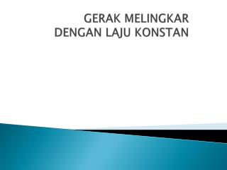 GERAK MELINGKAR DENGAN LAJU KONSTAN