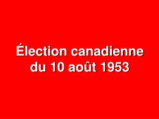 Élection canadienne du 10 août 1953