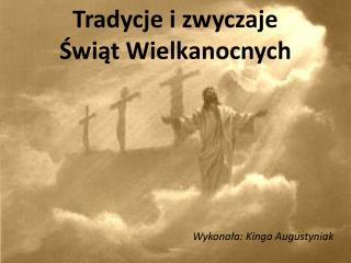 Tradycje i zwyczaje Świąt Wielkanocnych