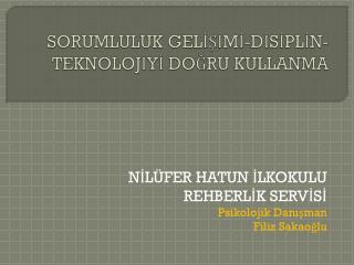 SORUMLULUK GELİŞİMİ-DİSİPLİN-TEKNOLOJİYİ DOĞRU KULLANMA