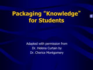 Packaging “ Knowledge ” for Students