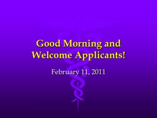 Good Morning and Welcome Applicants!