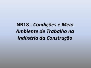 NR18 - Condições e Meio Ambiente de Trabalho na Indústria da Construção