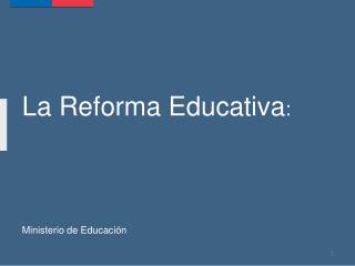 La Reforma Educativa :