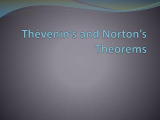 Thévenin’s and Norton’s Theorems