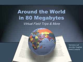 Around the World in 80 Megabytes