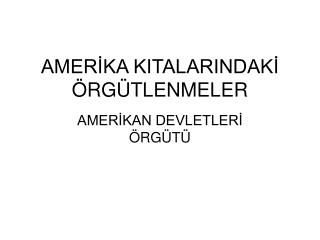 AMERİKA KITALARINDAKİ ÖRGÜTLENMELER