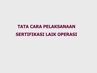 TATA CARA PELAKSANAAN SERTIFIKASI LAIK OPERASI