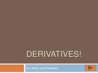 Derivatives!