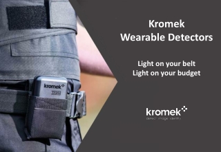 Kromek Wearable Detectors Light on your belt Light on your budget