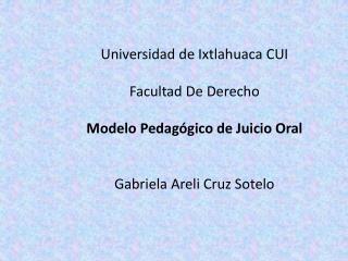 Universidad de Ixtlahuaca CUI Facultad De Derecho Modelo Pedagógico de Juicio Oral