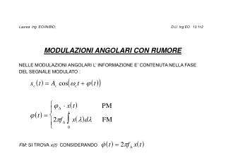 MODULAZIONI ANGOLARI CON RUMORE NELLE MODULAZIONI ANGOLARI L’ INFORMAZIONE E’ CONTENUTA NELLA FASE