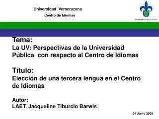 Tema: La UV: Perspectivas de la Universidad Pública con respecto al Centro de Idiomas Título: