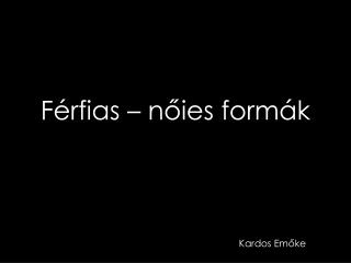 F érfias – nőies formák