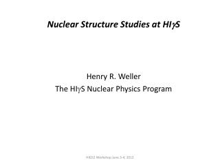 Nuclear Structure Studies at HI g S