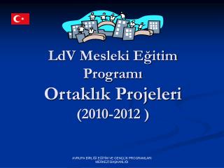 LdV Mesleki Eğitim Programı Ortaklık Projeleri (2010-2012 )