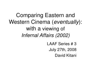 Comparing Eastern and Western Cinema ( eventually ): with a viewing of Infernal Affairs (2002)