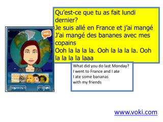 Qu’est-ce que tu as fait lundi dernier? Je suis allé en France et j’ai mangé