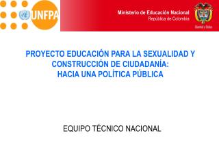 PROYECTO EDUCACIÓN PARA LA SEXUALIDAD Y CONSTRUCCIÓN DE CIUDADANÍA: HACIA UNA POLÍTICA PÚBLICA