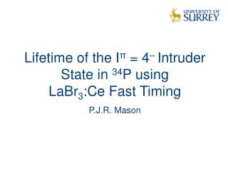 Lifetime of the I π = 4 – Intruder State in 34 P using LaBr 3 :Ce Fast Timing