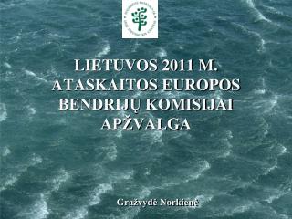 LIETUVOS 2011 M. ATASKAITOS EUROPOS BENDRIJŲ KOMISIJAI APŽVALGA