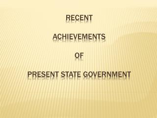 Recent achievements of present state government