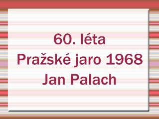 60. léta Pražské jaro 1968 Jan Palach