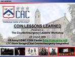 COIN LESSONS LEARNED Presented at: The Counterinsurgency Leaders Workshop 28 October 2009 US Army