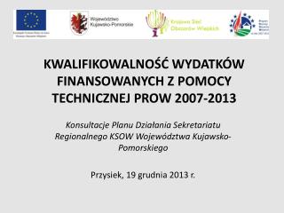 KWALIFIKOWALNOŚĆ WYDATKÓW FINANSOWANYCH Z POMOCY TECHNICZNEJ PROW 2007-2013