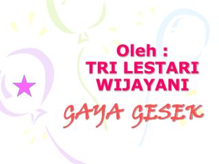 Oleh : TRI LESTARI WIJAYANI