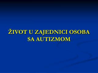 ŽIVOT U ZAJEDNICI OSOBA SA AUTIZMOM