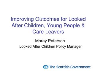 Improving Outcomes for Looked After Children, Young People &amp; Care Leavers