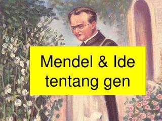 Mendel &amp; Ide tentang gen