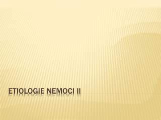 ETIOLOGIE NEMOCI II