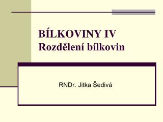 BÍLKOVINY IV Rozdělení bílkovin