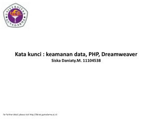 Kata kunci : keamanan data, PHP, Dreamweaver Siska Daniaty.M. 11104538