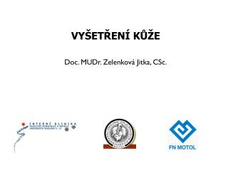 VYŠETŘENÍ KŮŽE Doc. MUDr. Zelenková Jitka, CSc.