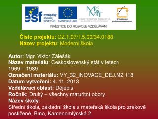 Číslo projektu : CZ.1.07/1.5.00/34.0188 Název projektu : Moderní škola