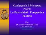 Conferencia B blica para Padres La Paternidad: Perspectiva Paulina