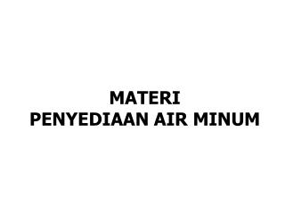 MATERI PENYEDIAAN AIR MINUM