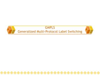 GMPLS Generalized Multi-Protocol Label Switching