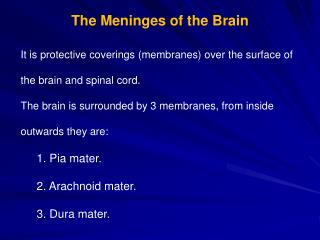 It is protective coverings (membranes) over the surface of the brain and spinal cord.