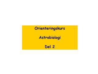 Orienteringskurs Astrobiologi Del 2