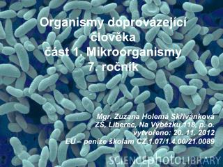 Organismy doprovázející člověka část 1. Mikroorganismy 7. ročník