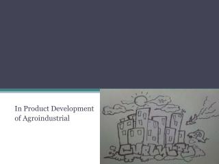 In Product Development of Agroindustrial