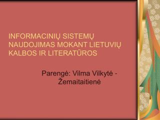 INFORMACINIŲ SISTEMŲ NAUDOJIMAS MOKANT LIETUVIŲ KALBOS IR LITERATŪROS