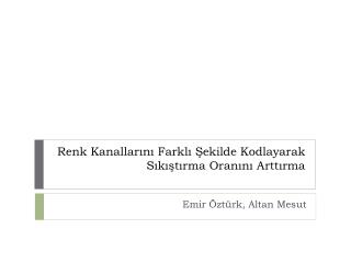 Renk Kanallarını Farklı Şekilde Kodlayarak Sıkıştırma Oranını Arttırma