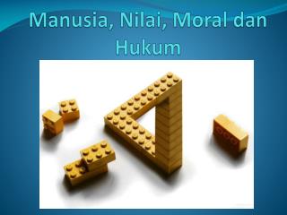 Manusia , Nilai , Moral dan Hukum