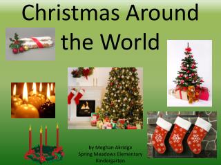 Christmas Around the World by Meghan Akridge Spring Meadows Elementary Kindergarten